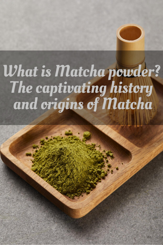 What is Matcha powder? The captivating history and origins of Matcha