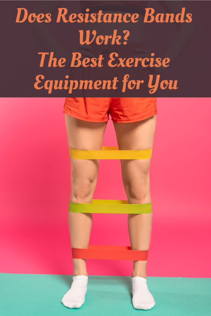 Does Resistance Bands Work? The Best Exercise Equipment for You